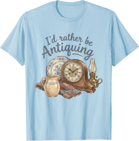 I'd Rather Be Antiquing Vintage Antiques Collector Lover T-Shirt - T-Shirt | Light Blue