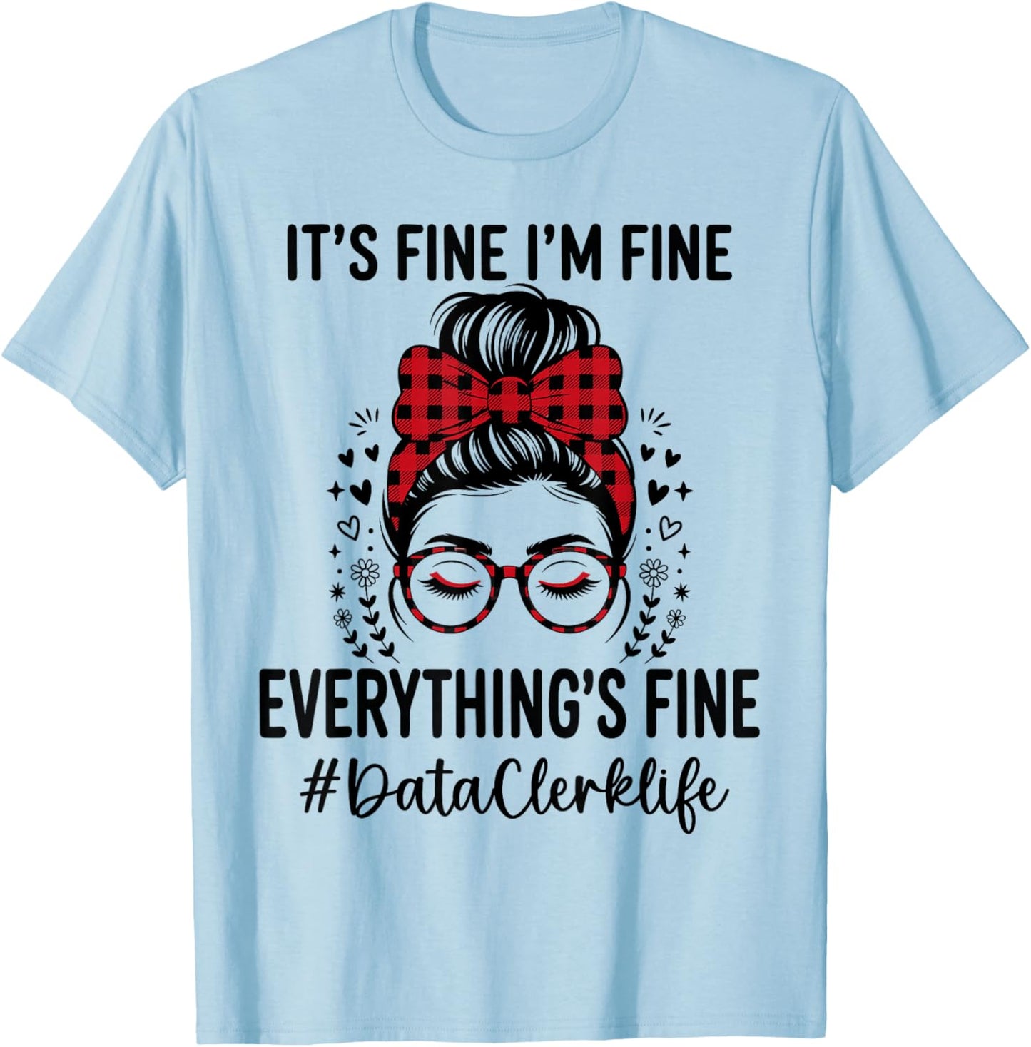Funny Data Clerk Its Fine I'm Fine Everything Fine T-Shirt - T-Shirt | Light Blue