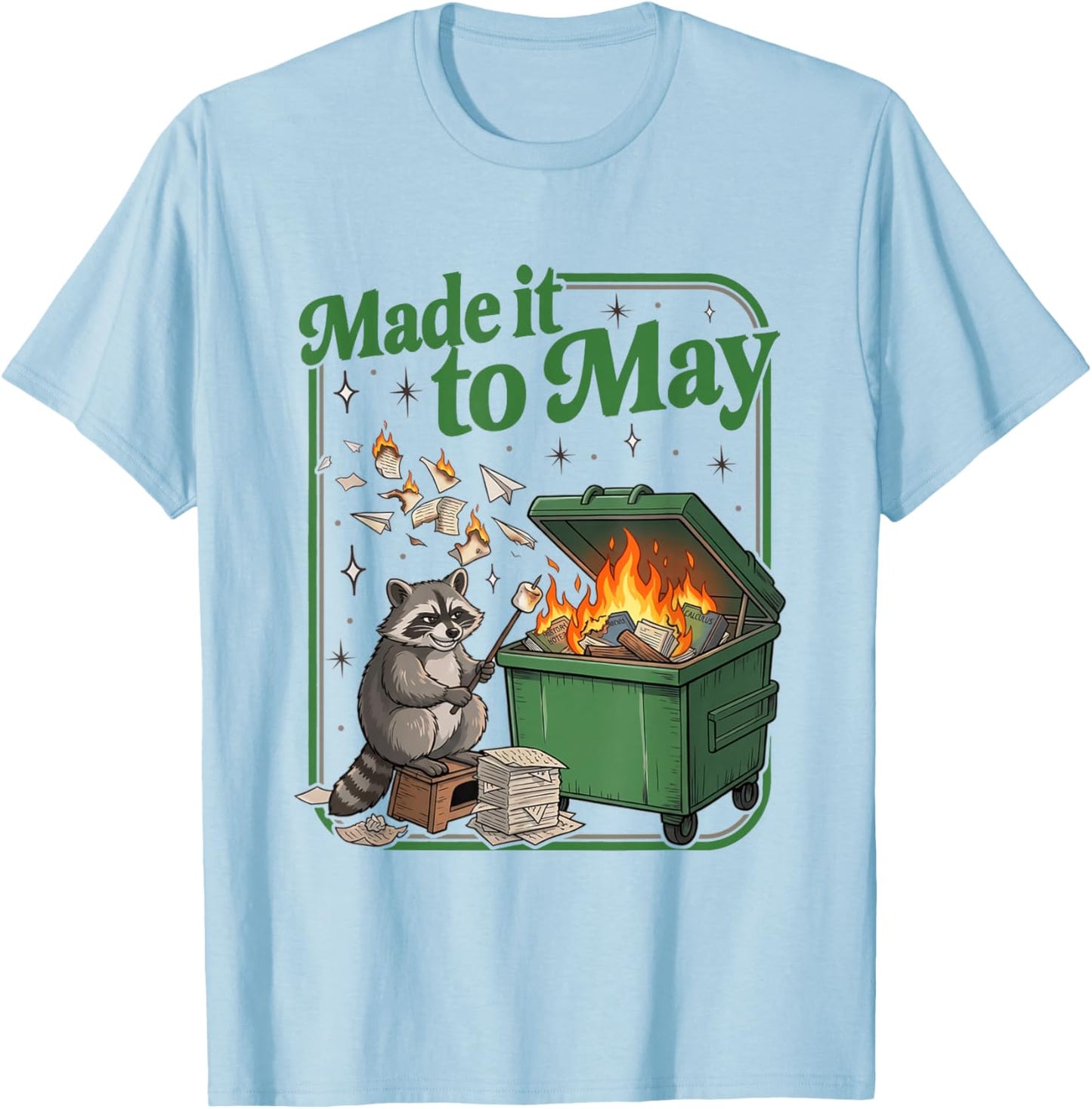 Made it to May Teacher Raccoon Dumpster Fire End of School T-Shirt - T-Shirt | Light Blue