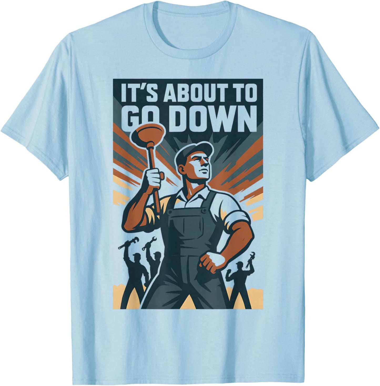 It’s About to Go Down | Plunger Joke, Drain T-Shirt - T-Shirt | Light Blue