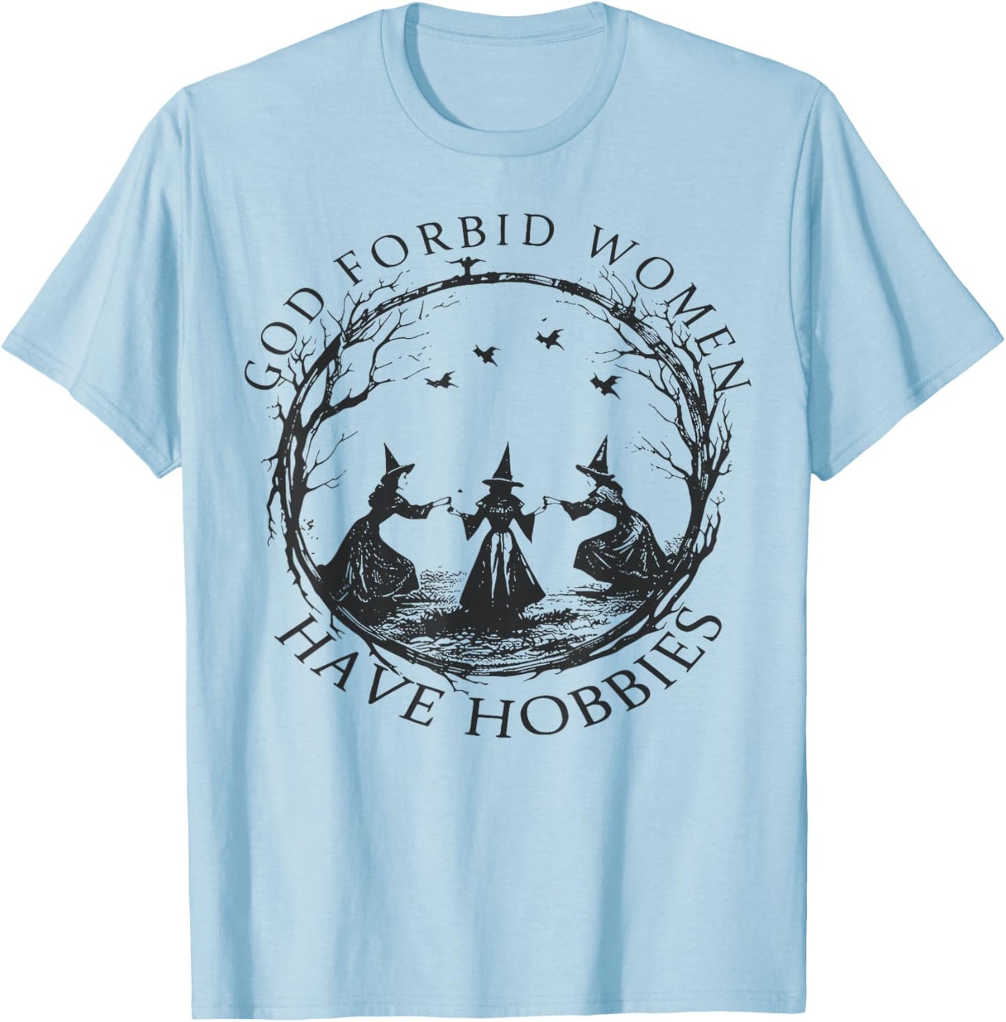 god Forbid Women Have Hobbies T-Shirt - T-Shirt | Light Blue