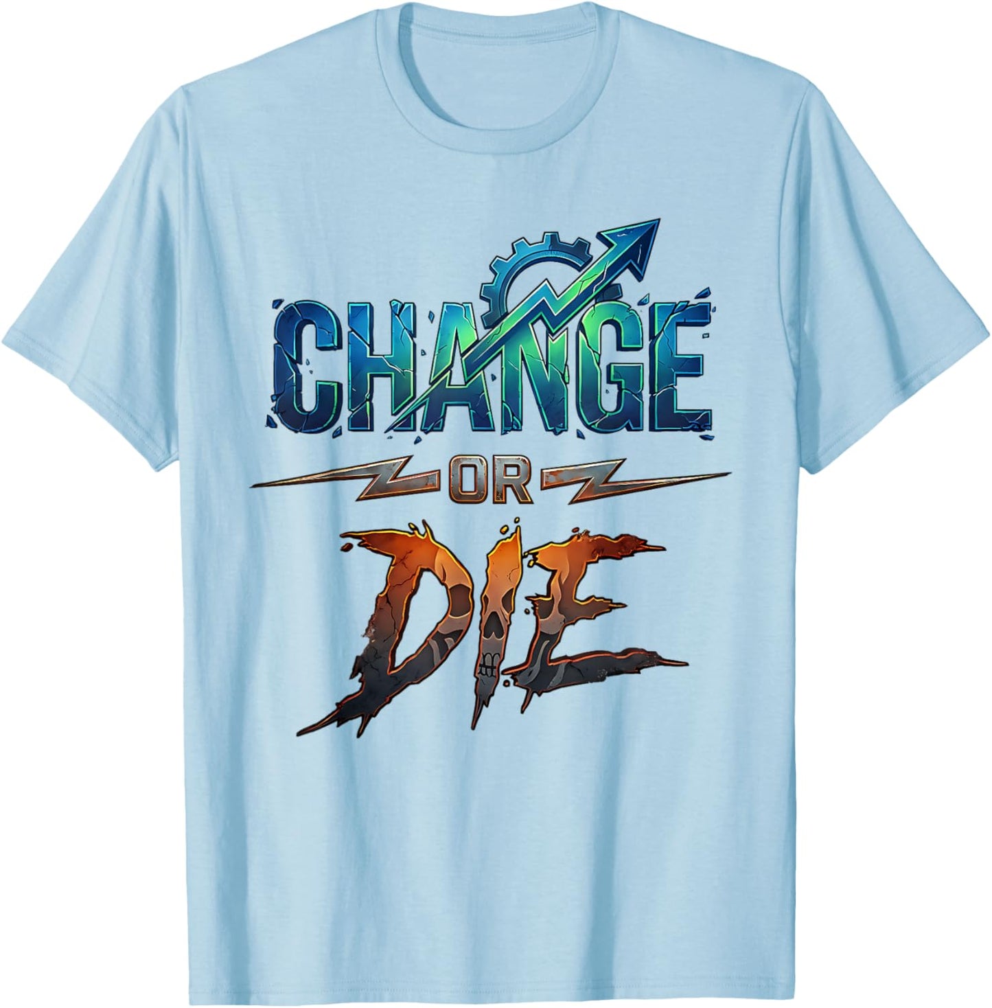 Change or Die Motivational Design Growth Mindset Power T-Shirt - T-Shirt | Light Blue