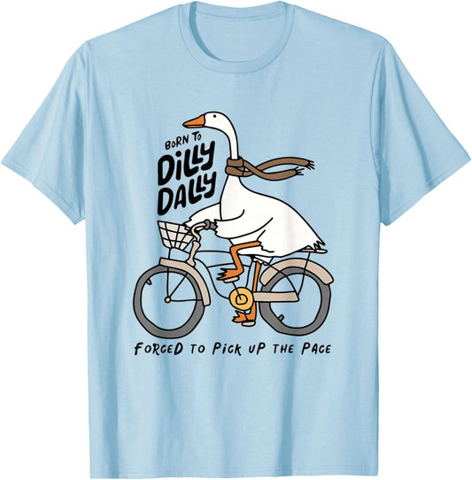 Born to Dilly Dally Forced to Pick Up The Pace Funny Goose T-Shirt - T-Shirt | Light Blue