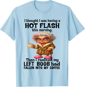 I Thought I was Having A Hot Flash This Morning T-Shirt - T-Shirt | Light Blue
