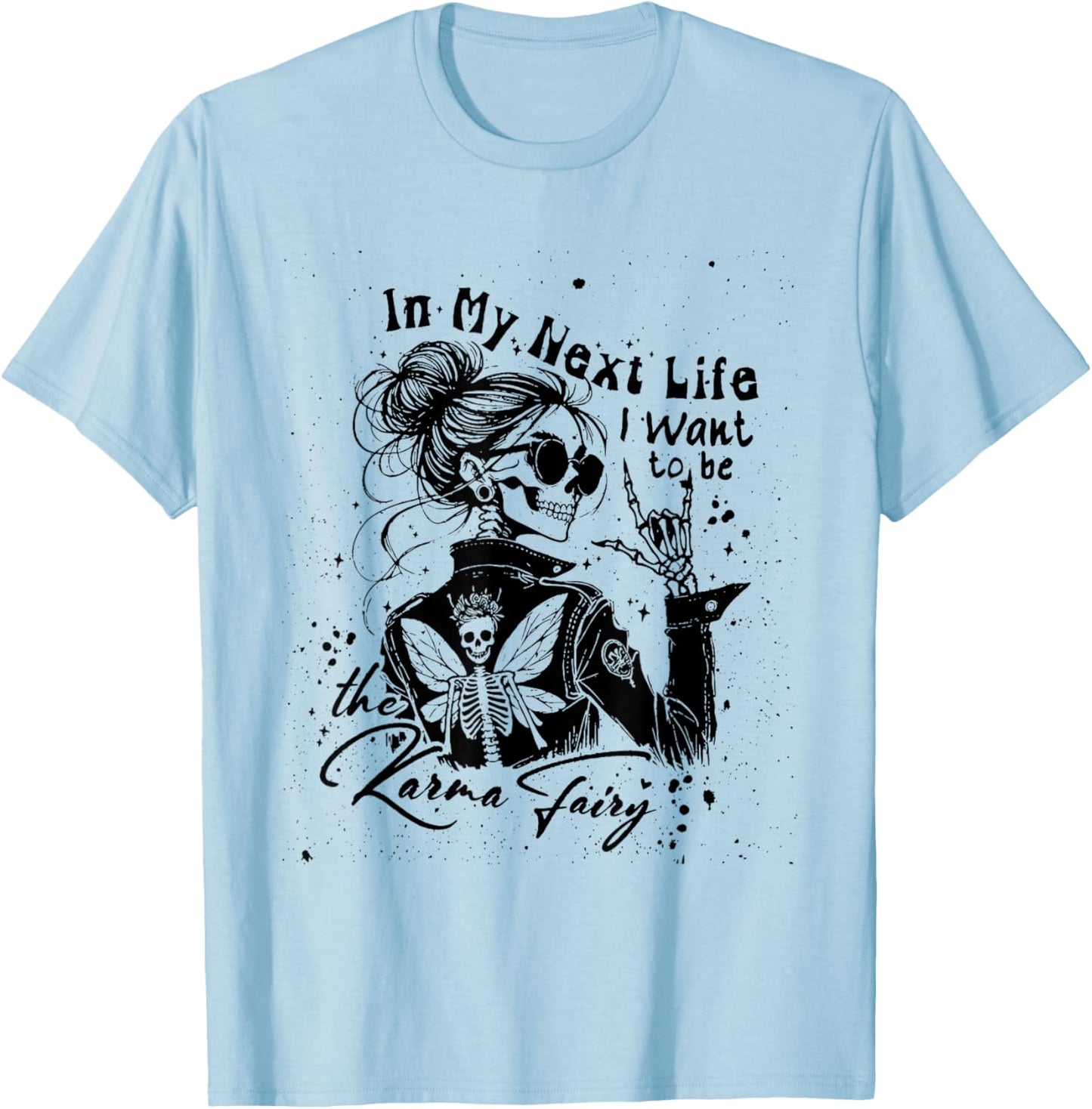 in My Next Life I Want to Be The Karma Fairy Skeleton Saying T-Shirt - T-Shirt | Light Blue