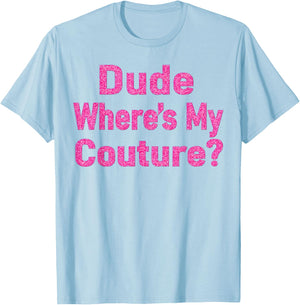 Dude Where's My Couture? T-Shirt - T-Shirt | Light Blue