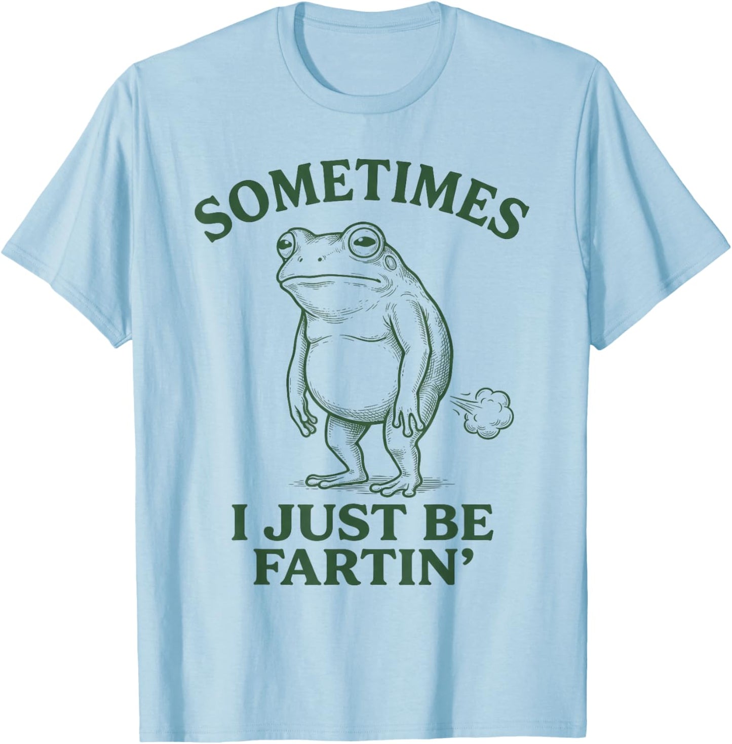 Sometimes I Just Funny Fartin' Frog Meme Funny Adult Humor T-Shirt - T-Shirt | Light Blue
