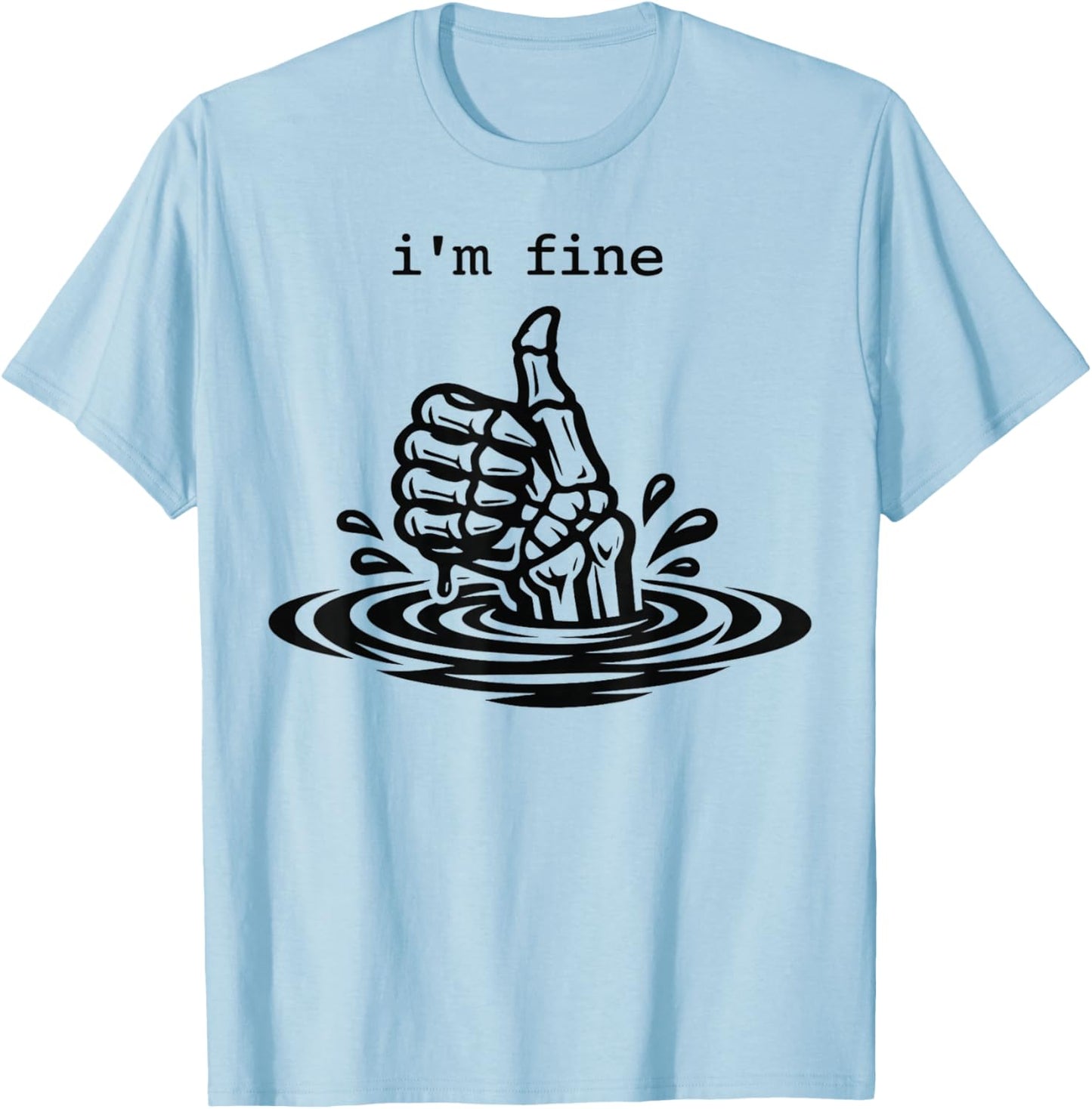I’m Fine Funny Skeleton Hand Thumbs Up Dark Humor T-Shirt - T-Shirt | Light Blue