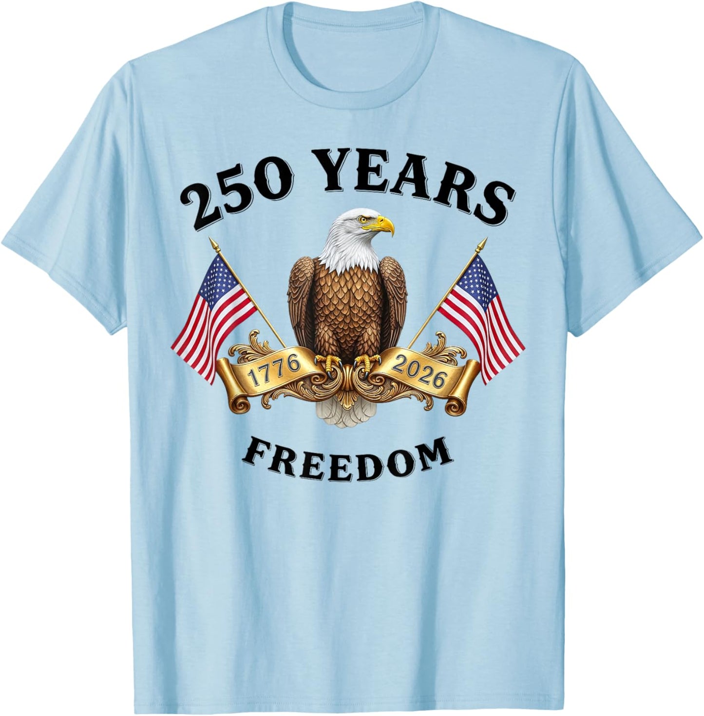 Eagle and Flag 250 Years 1776-2026 250th Birthday Freedom T-Shirt - T-Shirt | Light Blue