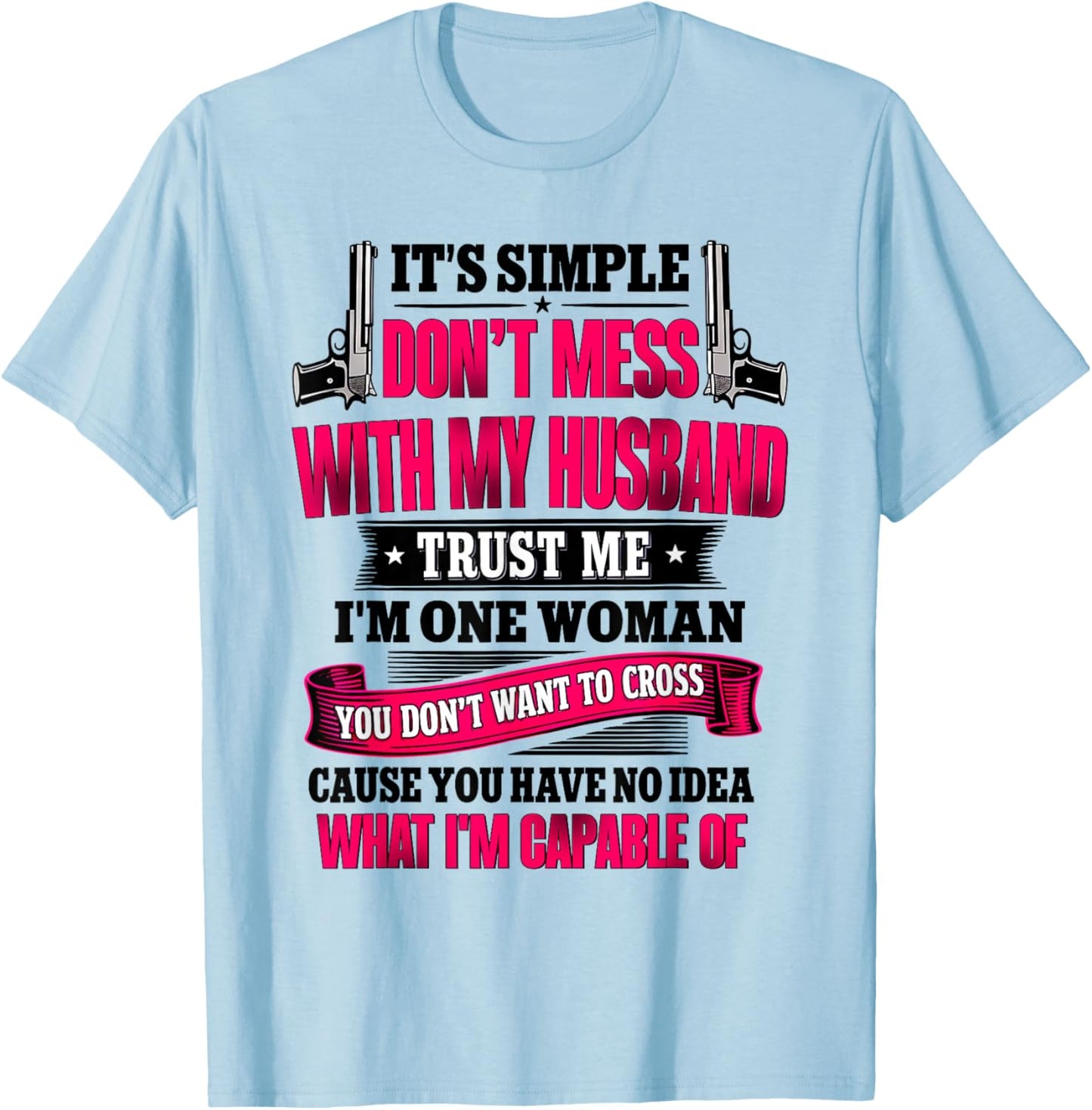 It's Simple Don't Mess with My Husband Trust Me I'm T-Shirt - T-Shirt | Light Blue