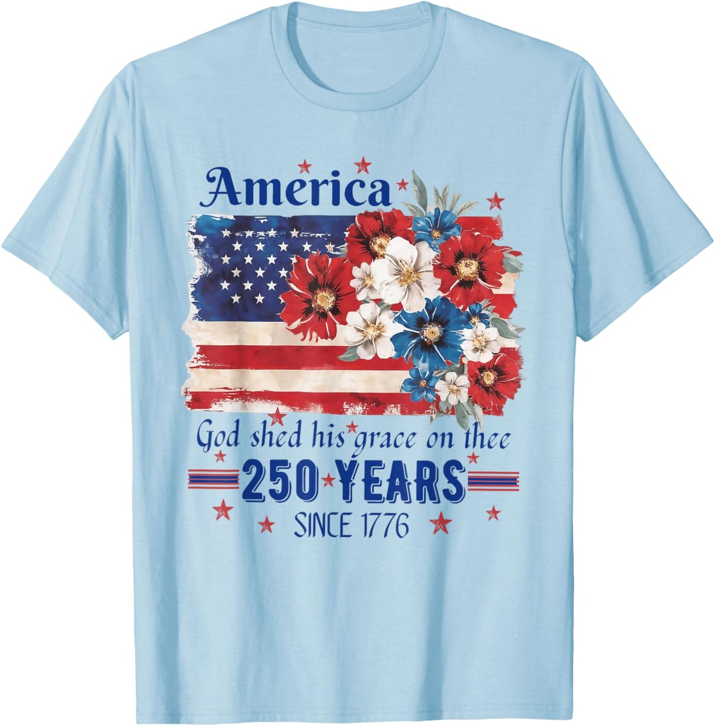America God Shed His Grace On Thee 250 Years Since 1776 Flag T-Shirt - T-Shirt | Light Blue