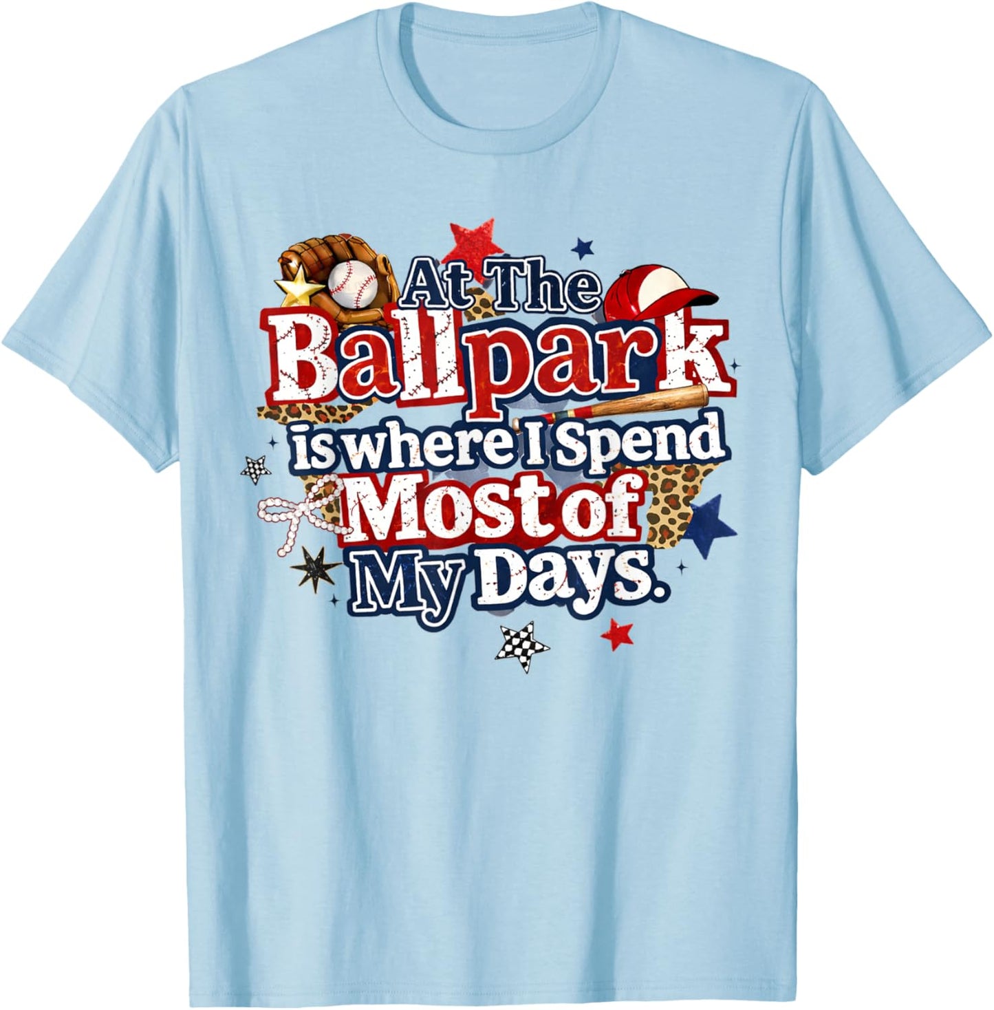 at The Ballpark is Where I Spend Most of My Days Baseball T-Shirt - T-Shirt | Light Blue
