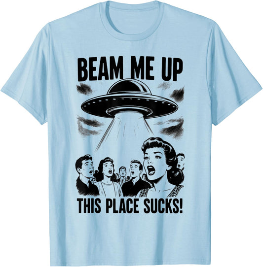 Beam Me Up This Place Sucks Men Women T-Shirt - T-Shirt | Light Blue