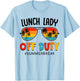 Lunch Lady Off Duty Summer Break Last Day of School Summer T-Shirt - T-Shirt | Light Blue