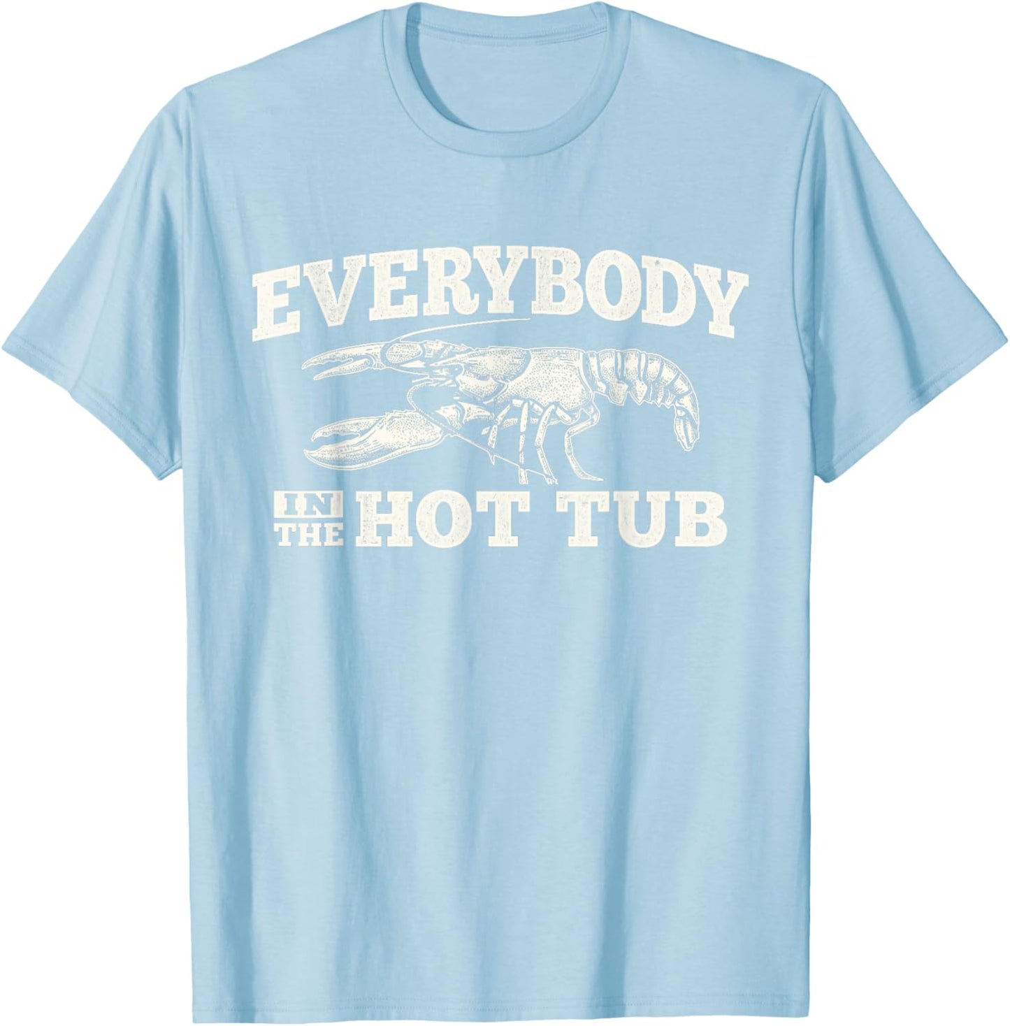 Funny Crawfish Everybody in The Hot Tub Festival Party Men T-Shirt - T-Shirt | Light Blue