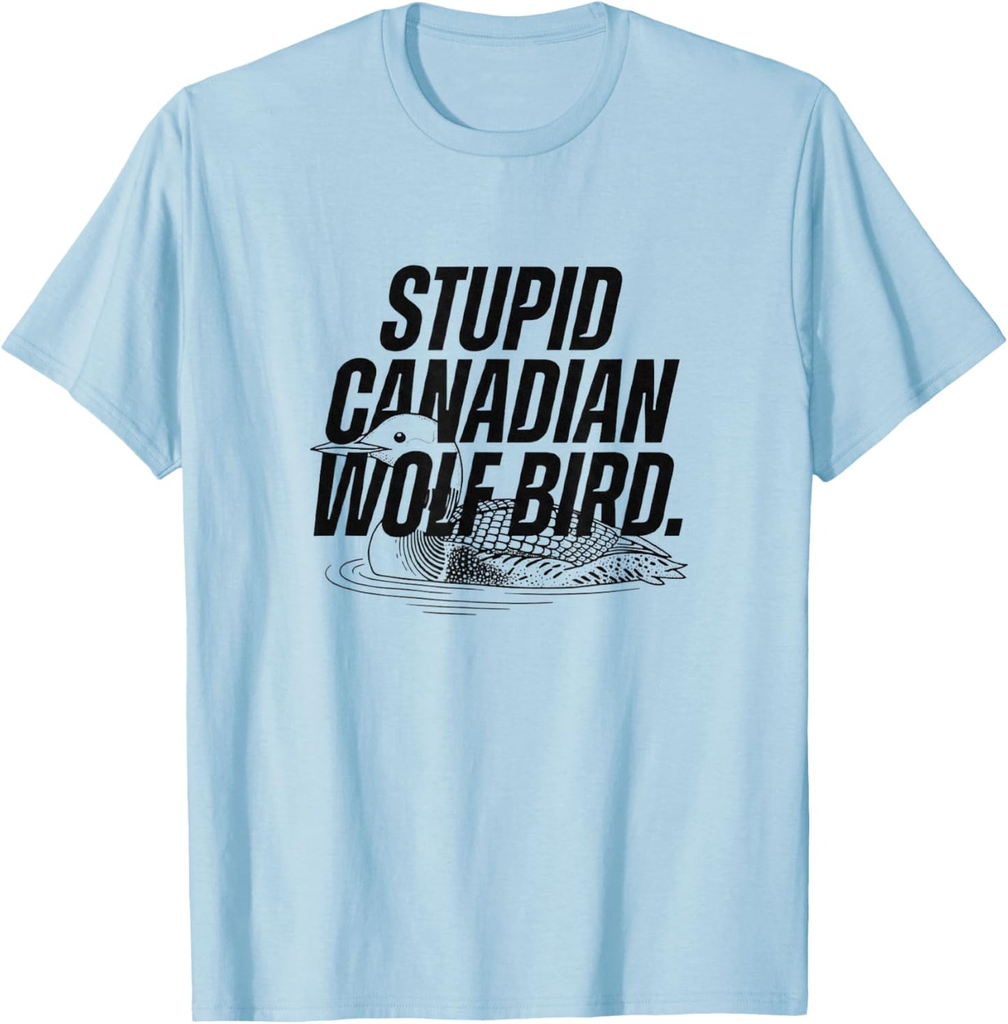 Stupid Canadian Wolf Bird Heated Hockey Loon T-Shirt - T-Shirt | Light Blue