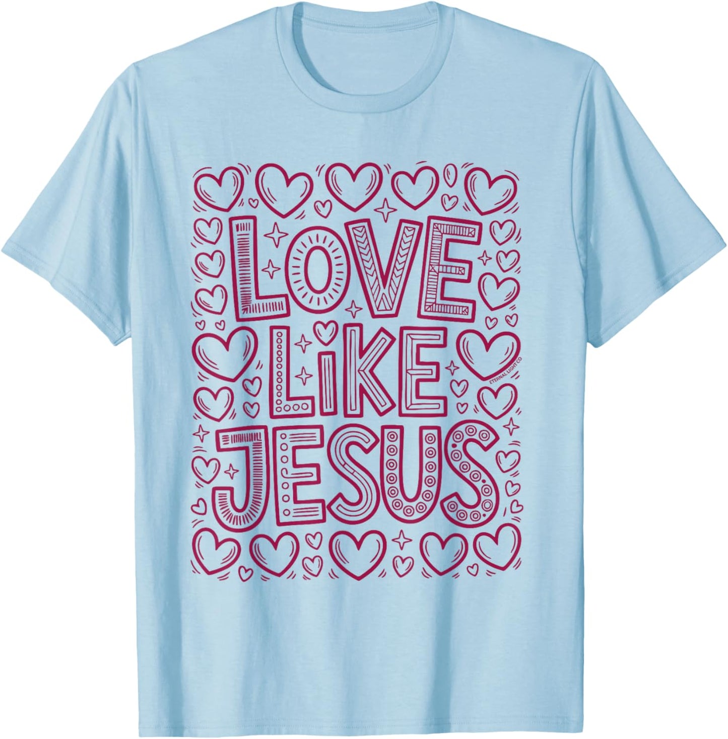 Love Like Jesus Christian Hearts Faith Message T-Shirt - T-Shirt | Light Blue