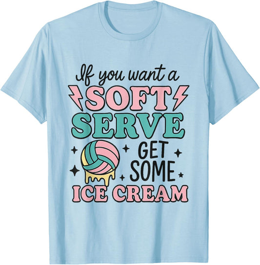 If You Want Soft Serve Go Get Ice Cream Volleyball Lover T-Shirt - T-Shirt | Light Blue