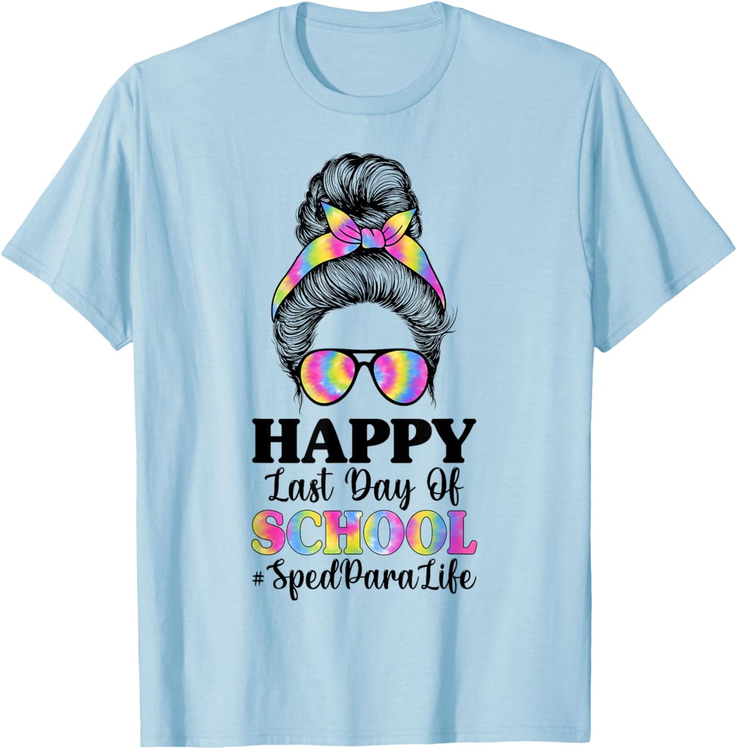 Happy Last Day of School SPED para Life - Messy Bun T-Shirt - T-Shirt | Light Blue