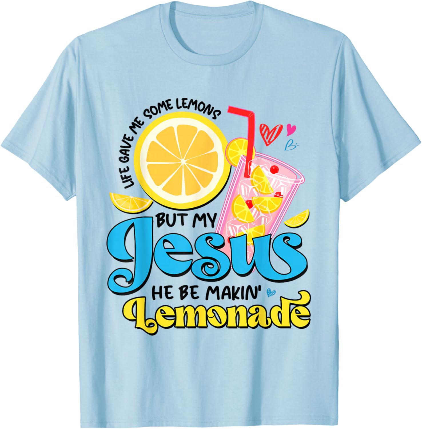 Life Gave Me Some Lemon But My Jesus He Be Makin' Lemonade T-Shirt - T-Shirt | Light Blue
