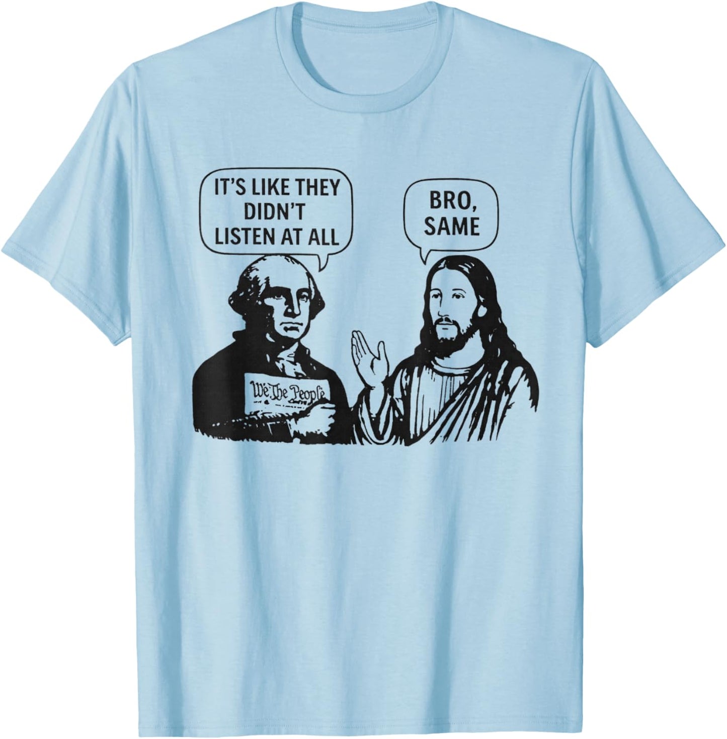 Its Like They Didnt Listen at All bro Same Meme T-Shirt - T-Shirt | Light Blue