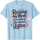 Raising My Mom is So Hard She Doesn't Listen T-Shirt - T-Shirt | Light Blue