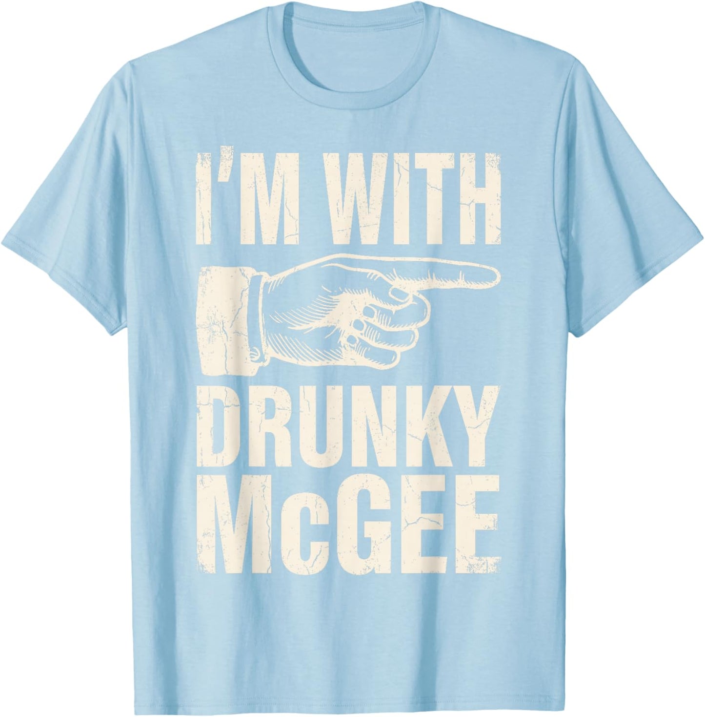 St. Patrick’s I'm with Drunky McGee Shenanigans Drink Beer T-Shirt - T-Shirt | Light Blue