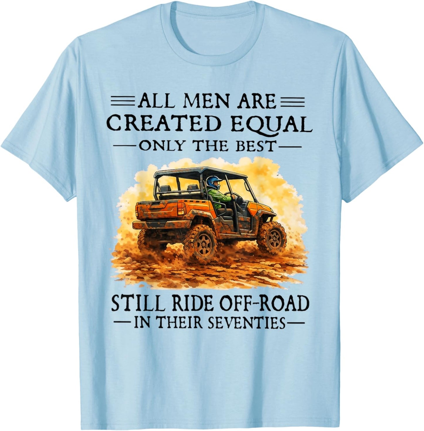 Men are Created Equal Still Ride Off-Road in Their Seventies T-Shirt - T-Shirt | Light Blue