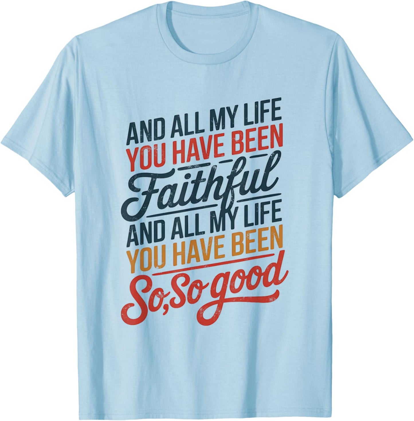and All My Life You Have Been Faithful and All My Life You T-Shirt - T-Shirt | Light Blue
