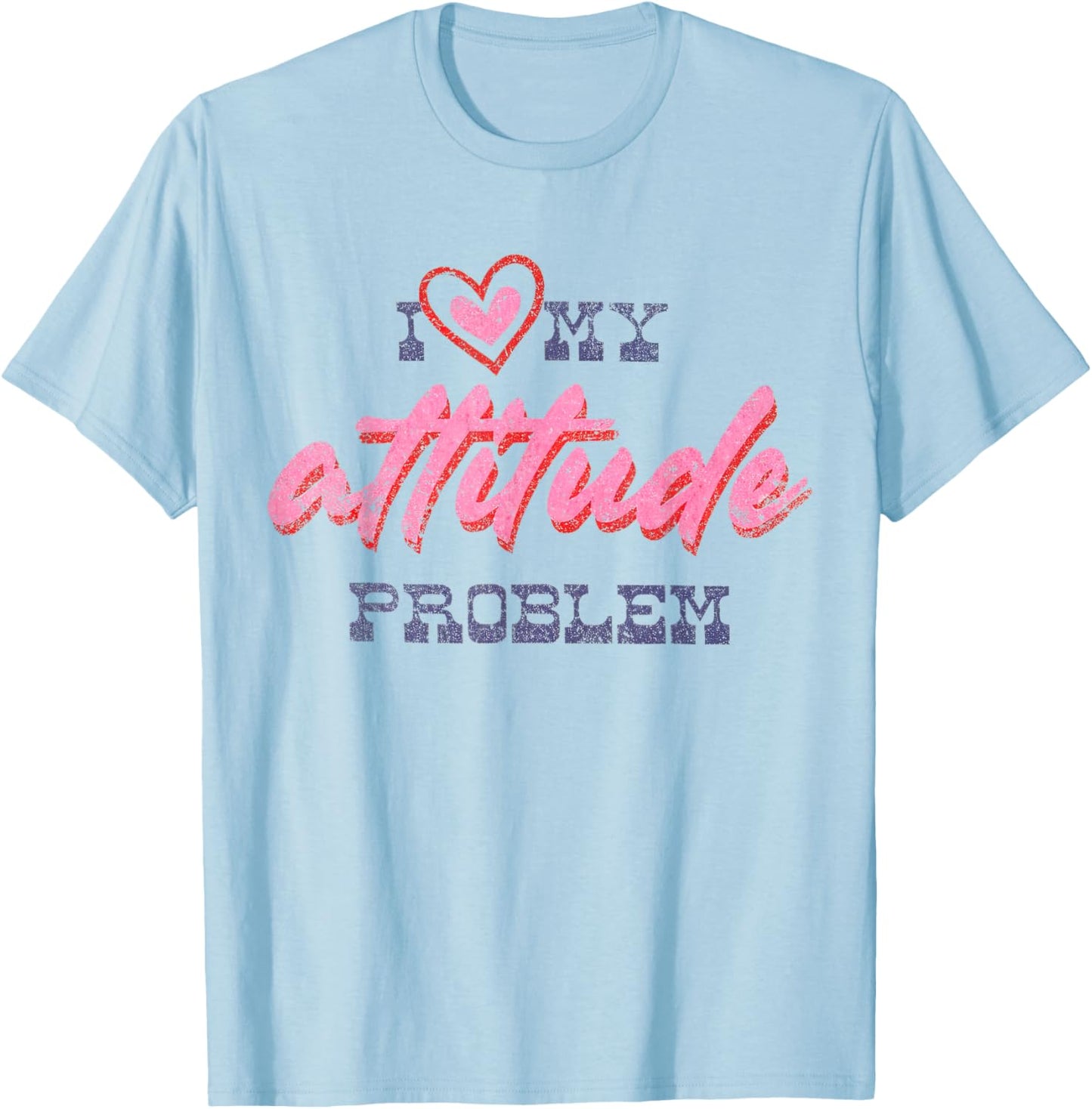 I Love My Attitude Problem Sassy Sarcastic Vintage T-Shirt - T-Shirt | Light Blue