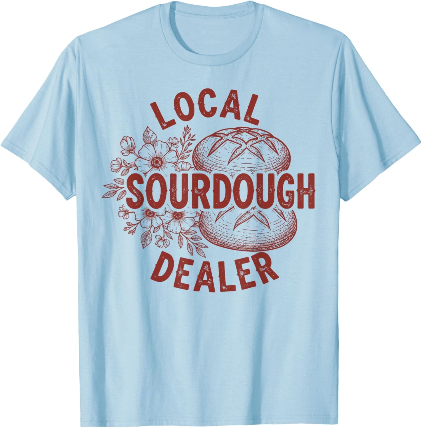 Local Sourdough Dealer Funny Bread Baking Women T-Shirt - T-Shirt | Light Blue