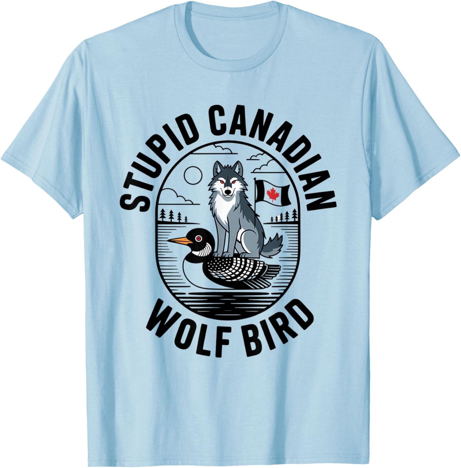 Stupid Canadian Wolf Bird Funny Lover Loon Humor T-Shirt - T-Shirt | Light Blue