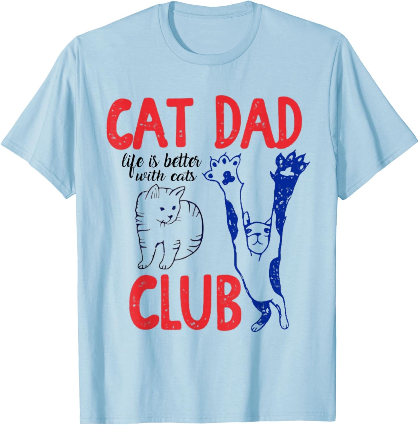 Cat Dad Club Life is Better with Cats Father's Day Cat Dad T-Shirt - T-Shirt | Light Blue