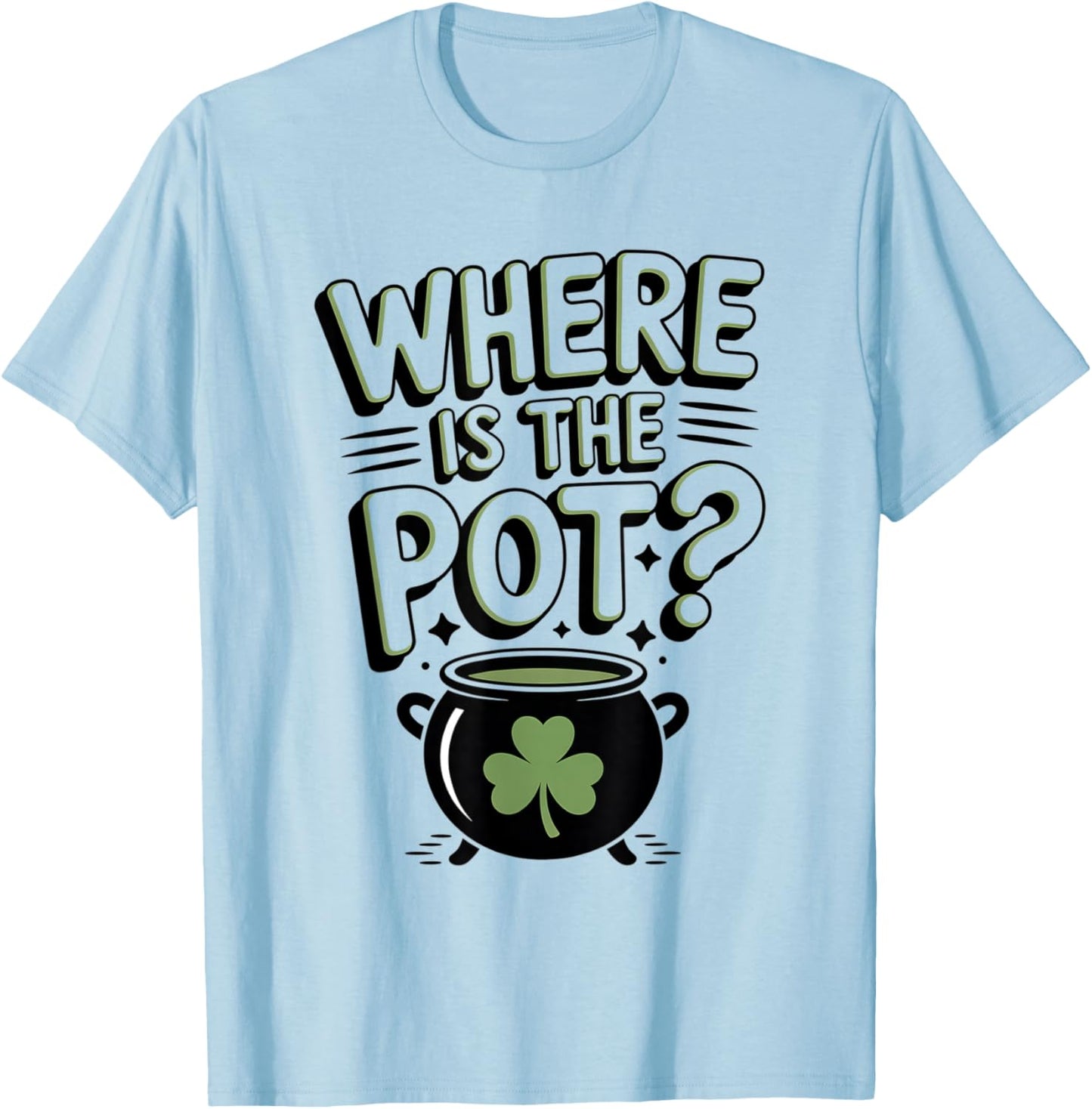 Where's The Pot Funny Irish Shamrock & Coins St. Patrick's T-Shirt - T-Shirt | Light Blue