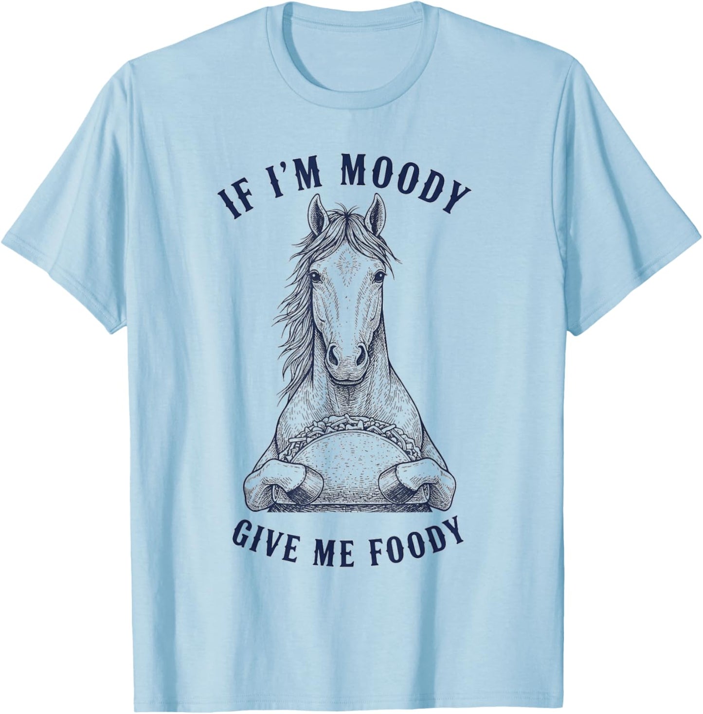 Horse Eating Taco If I'm Moody Give Me Foody Funny Animal T-Shirt - T-Shirt | Light Blue