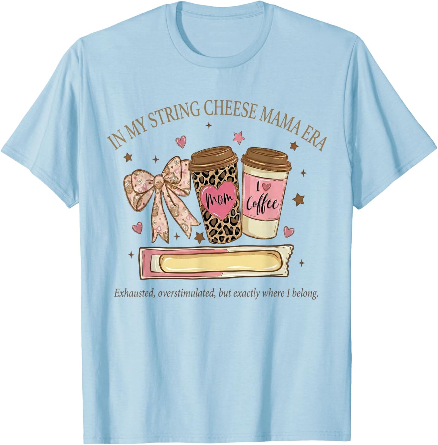 in My String Cheese Mama Era Coffee Mothers Day Coquette Bow T-Shirt - T-Shirt | Light Blue