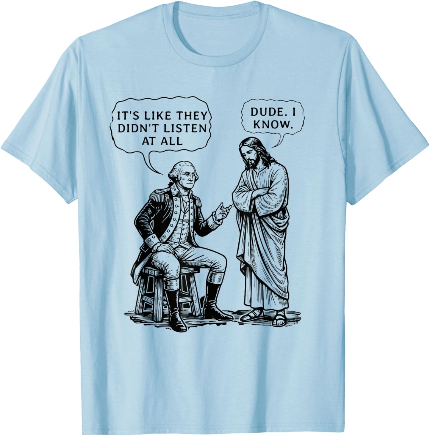 Funny Meme Design George Washington and Jesus Dude I Know T-Shirt - T-Shirt | Light Blue