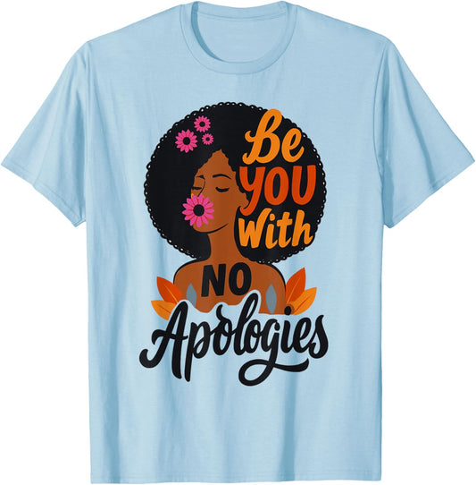 Black Girl Empowered Woman Be That You with No Apologies T-Shirt - T-Shirt | Light Blue