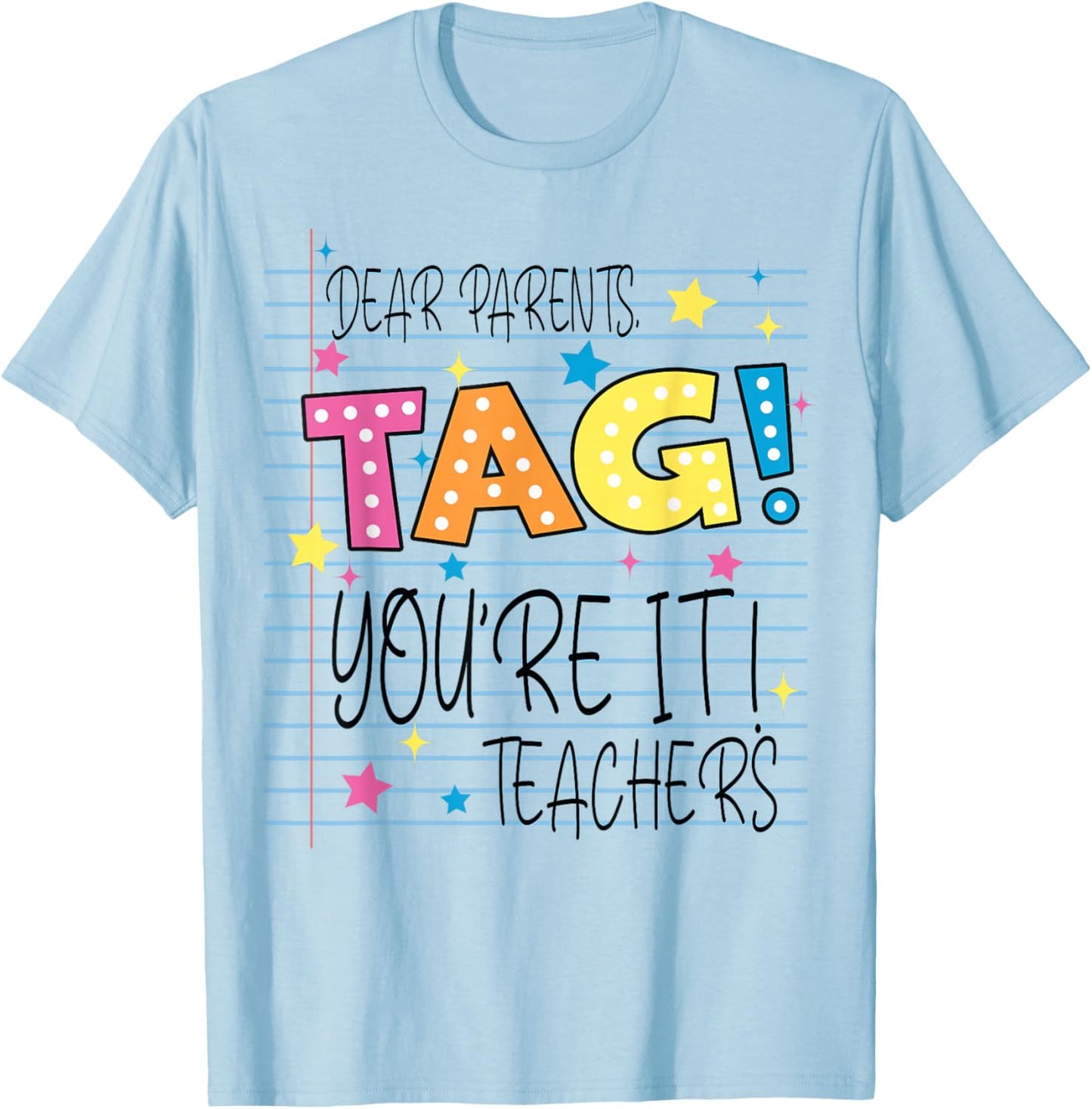 Dear Parents Tag You're It Love Teachers Last Day of School T-Shirt - T-Shirt | Light Blue