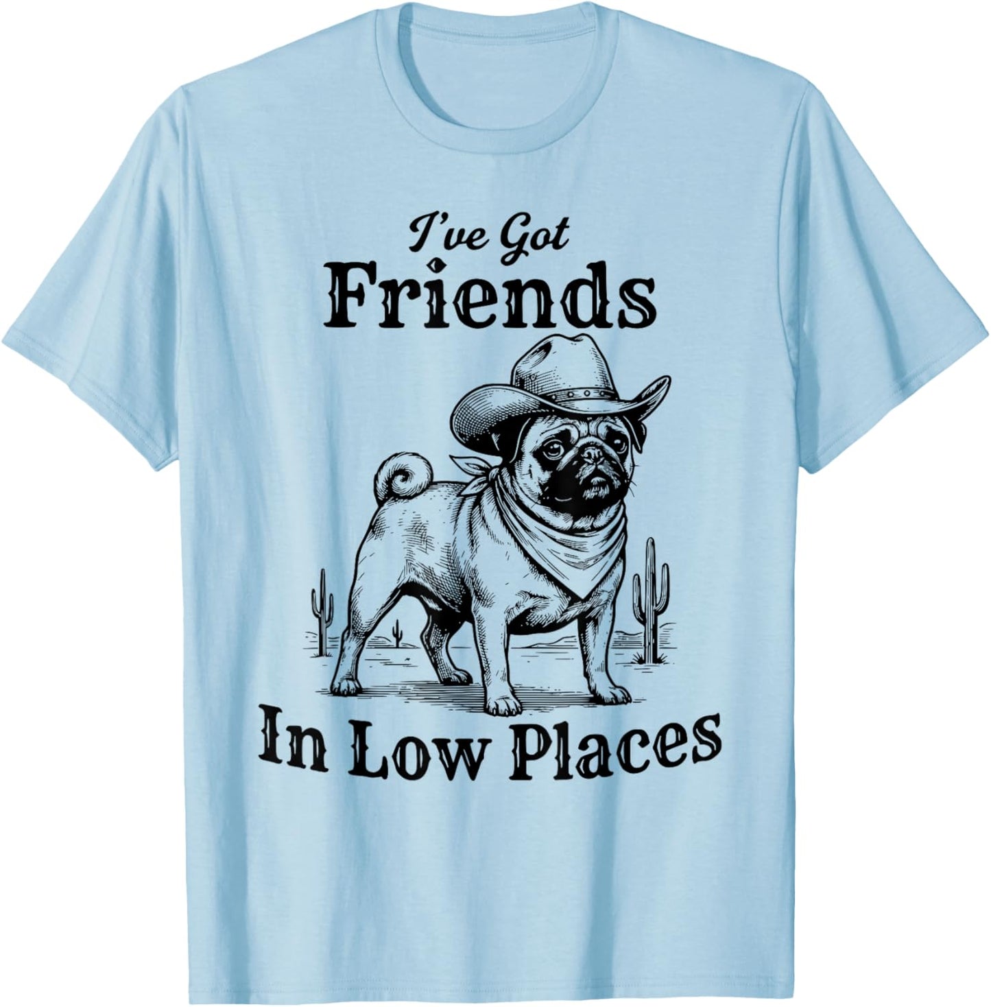 Funny Pug Cowboy Men Women I've Got Friends in Low Places T-Shirt - T-Shirt | Light Blue