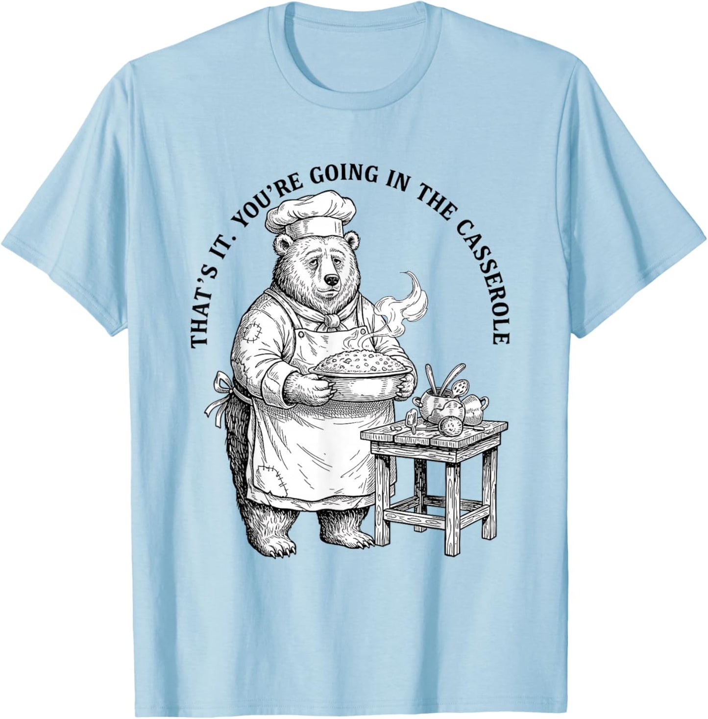 You’re Going in The Casserole Bear Chef Meme Funny Cooking T-Shirt - T-Shirt | Light Blue