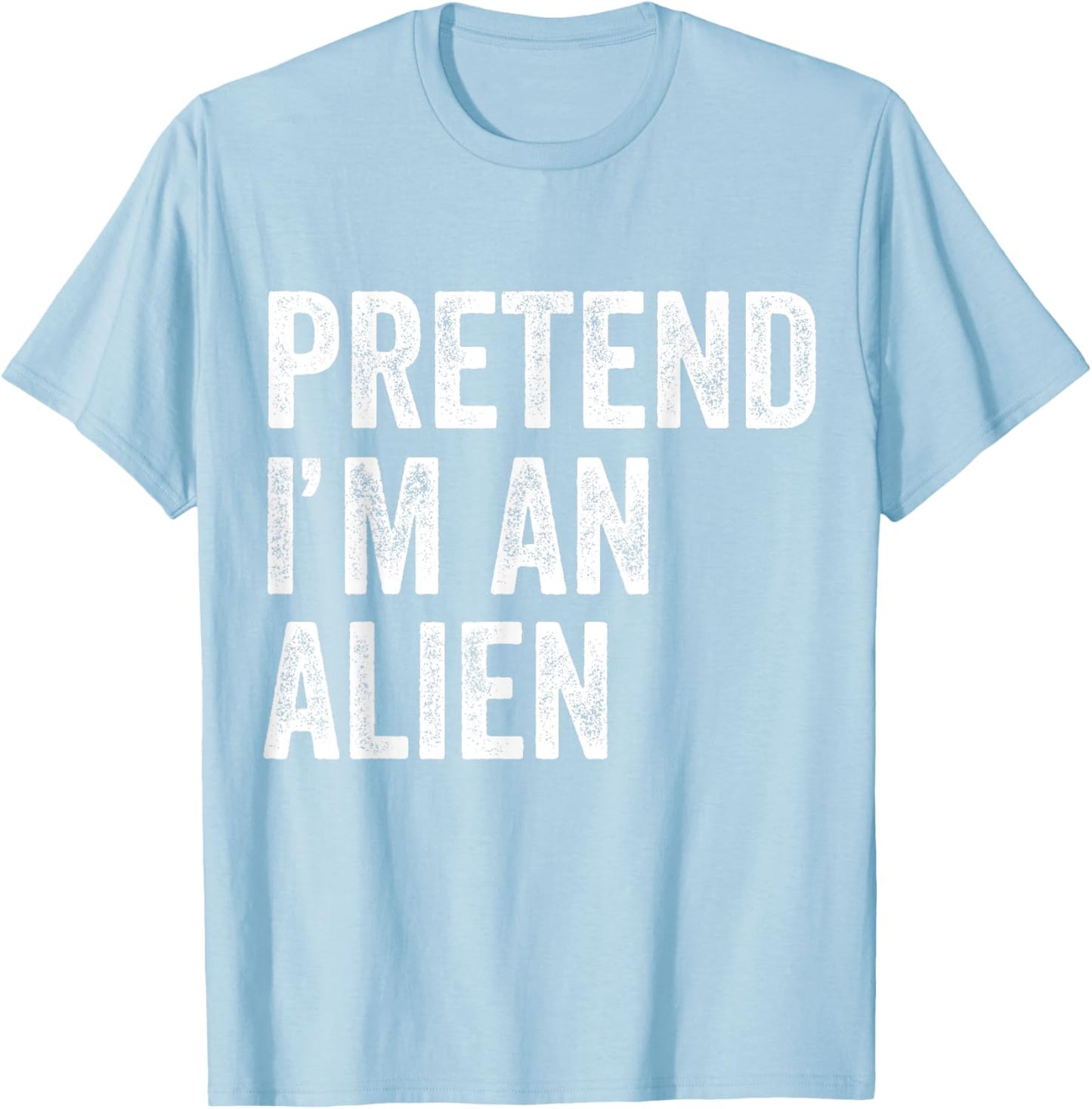 Pretend I'm an Alien Funny Halloween Party Costume Shirt T-Shirt - T-Shirt | Light Blue