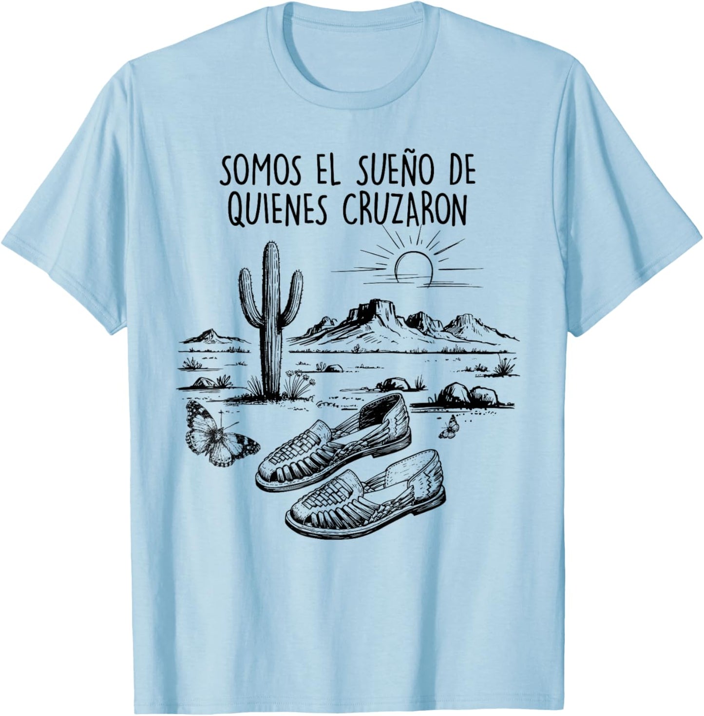 Mexican Immigrant Pride, Somos el Sueño de Quienes Cruzaron T-Shirt - T-Shirt | Light Blue