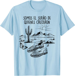 Mexican Immigrant Pride, Somos el Sueño de Quienes Cruzaron T-Shirt - T-Shirt | Light Blue