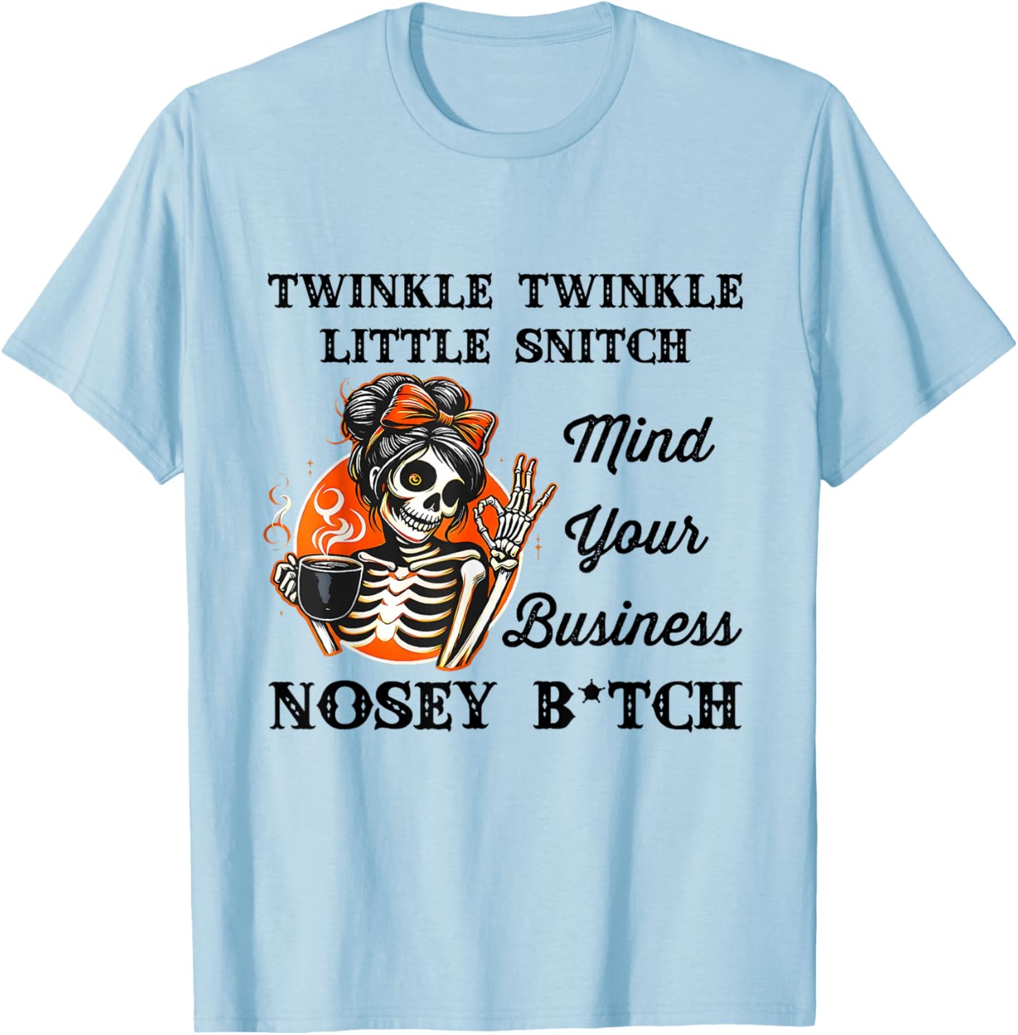 Twinkle Twinkle Little Snitch Mind Your Business Nosey Btch T-Shirt - T-Shirt | Light Blue