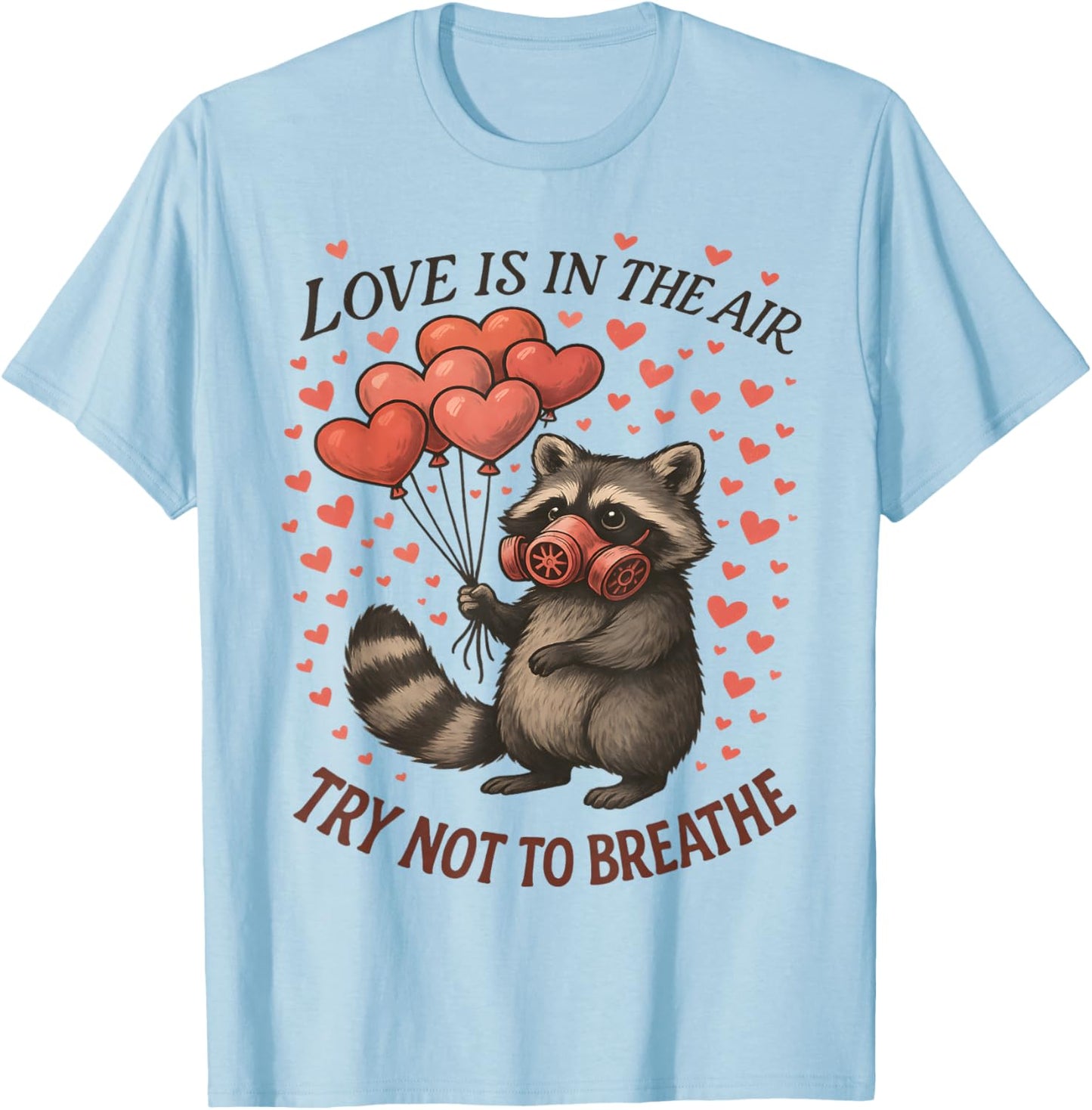 Love in Air Try Not Breathe Funny Raccoon Anti Valentine Day T-Shirt - T-Shirt | Light Blue