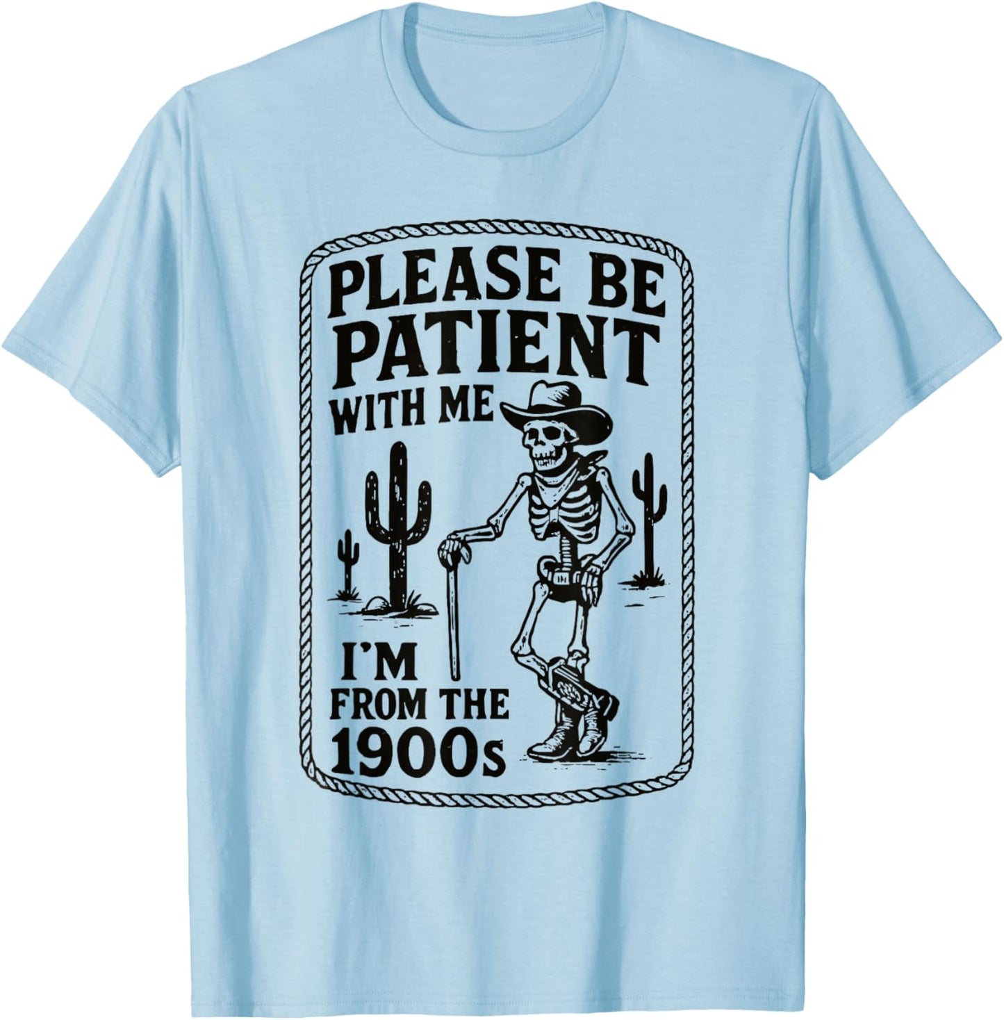 Please Be Patient with Me I’m from The 1900s Funny Skeleton T-Shirt - T-Shirt | Light Blue