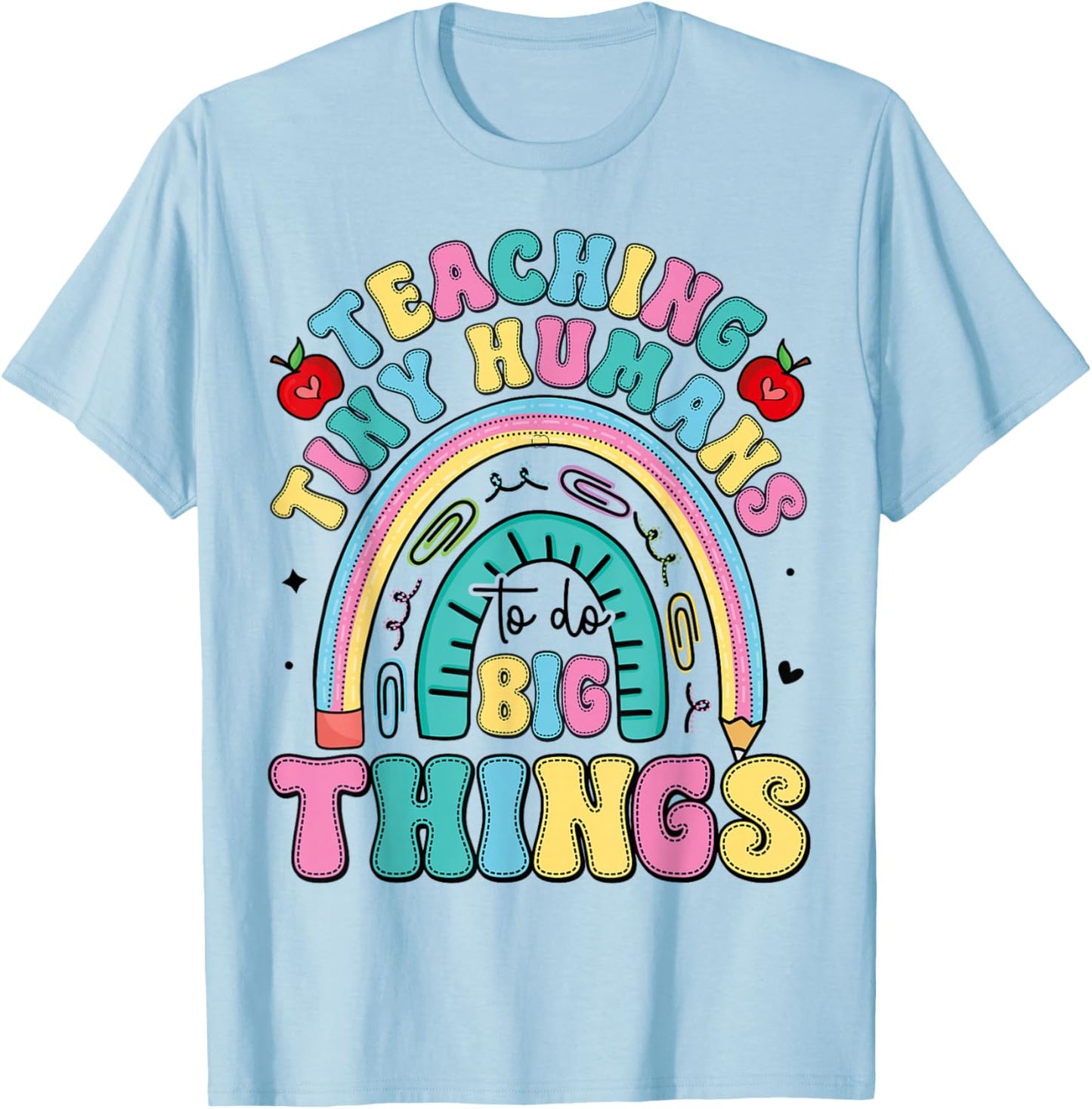 Teaching Tiny Humans Big Things I Teacher T-Shirt - T-Shirt | Light Blue