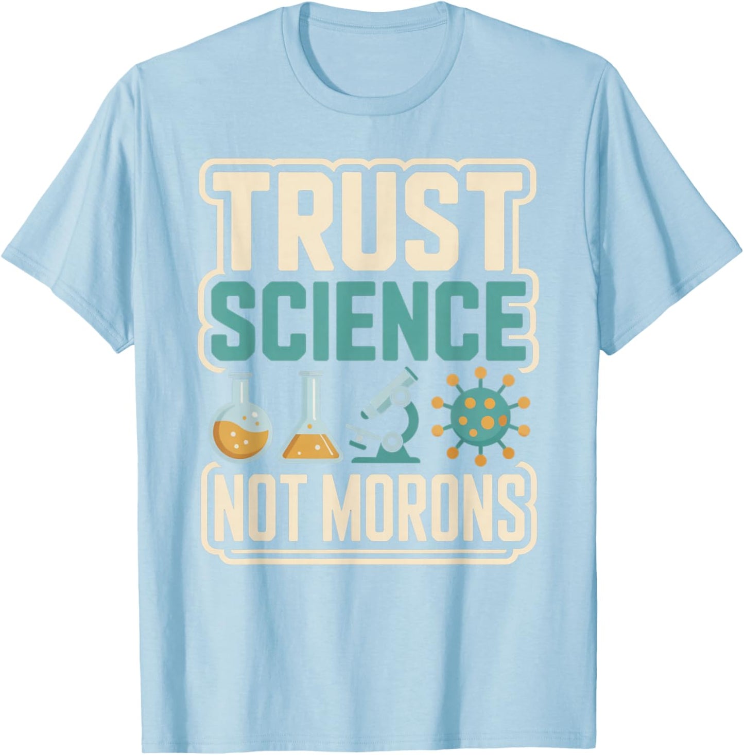 Trust Science Not Morons STEM Chemistry Biology T-Shirt - T-Shirt | Light Blue