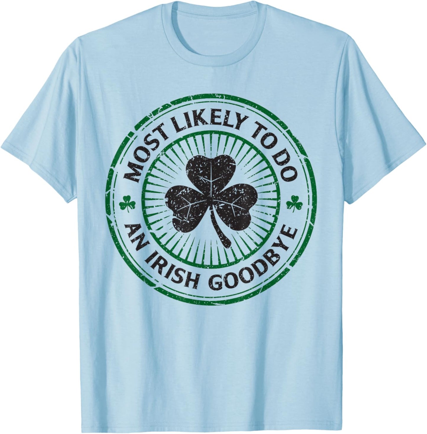 Most Likely to Do an Irish Goodbye Exit Funny St Patricks T-Shirt - T-Shirt | Light Blue